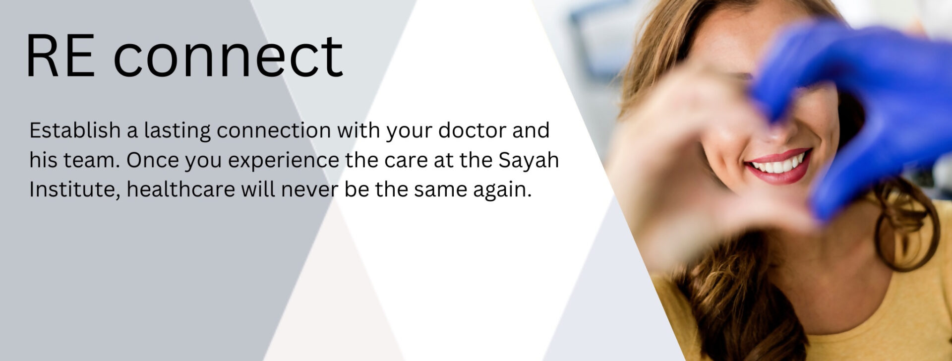 Promotional image for RE connect, featuring a woman forming a heart shape with her hands and text about establishing lasting connections with medical care at the Sayah Institute.